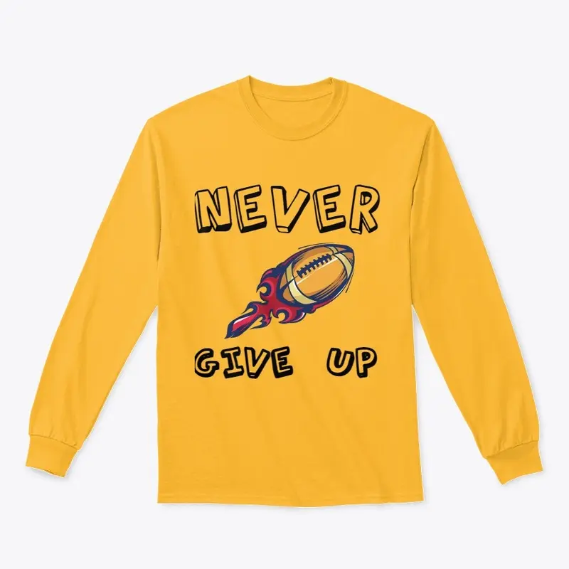 NEVER GIVE UP Long Sleeve Shirt